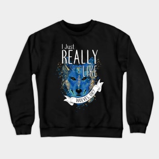 I Just Really Like Wolves, OK? Crewneck Sweatshirt